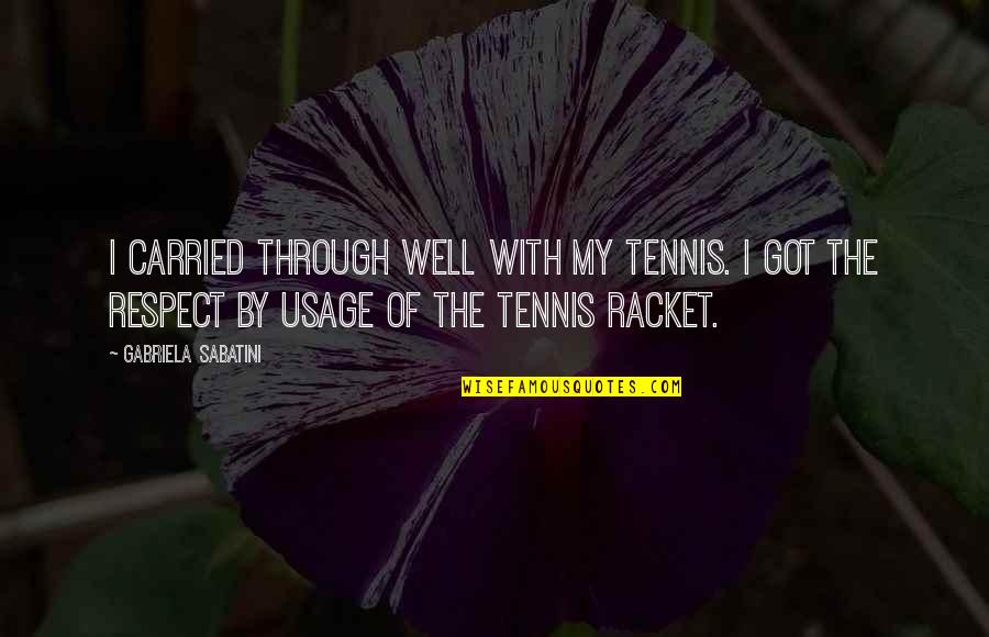 Shakuntala Quotes By Gabriela Sabatini: I carried through well with my tennis. I