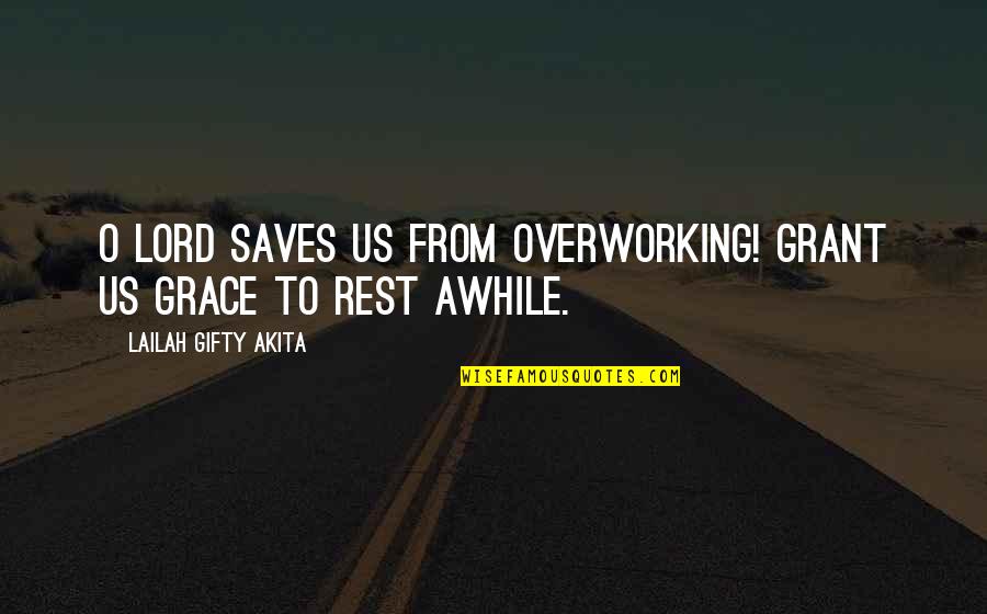 Shakuntala Quotes By Lailah Gifty Akita: O Lord saves us from overworking! Grant us