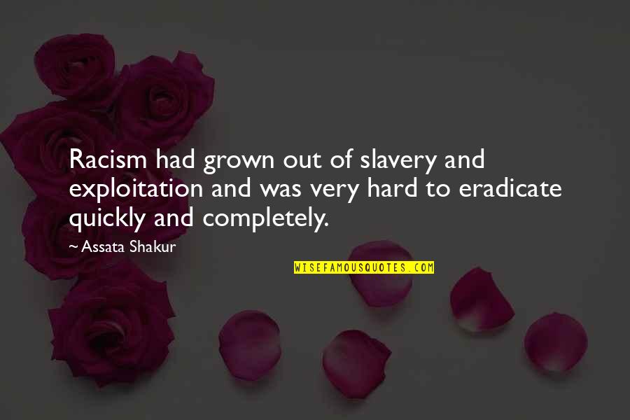 Shakur Quotes By Assata Shakur: Racism had grown out of slavery and exploitation