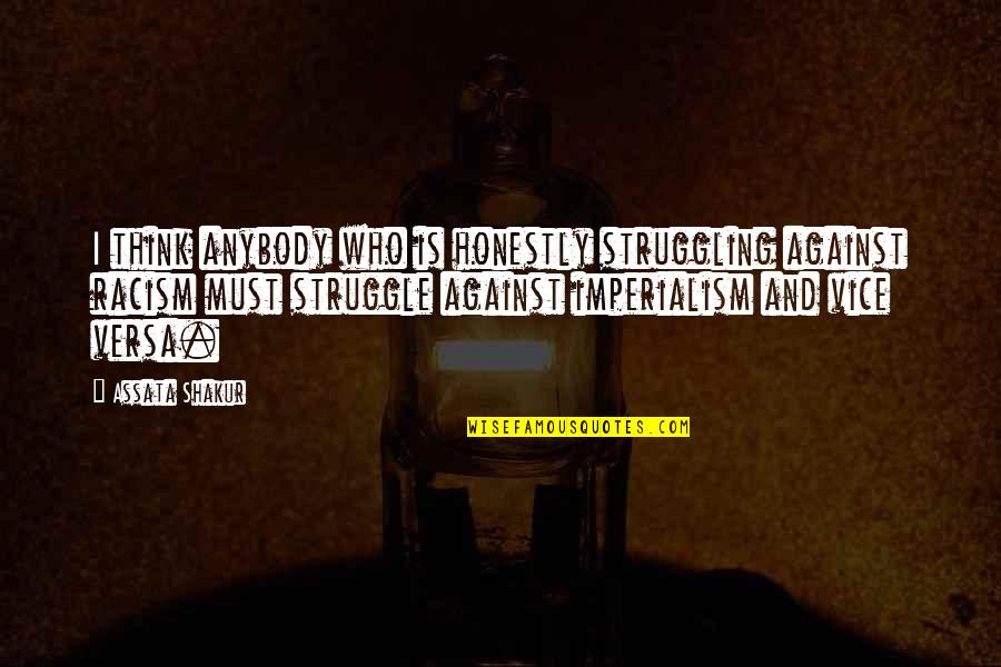Shakur Quotes By Assata Shakur: I think anybody who is honestly struggling against
