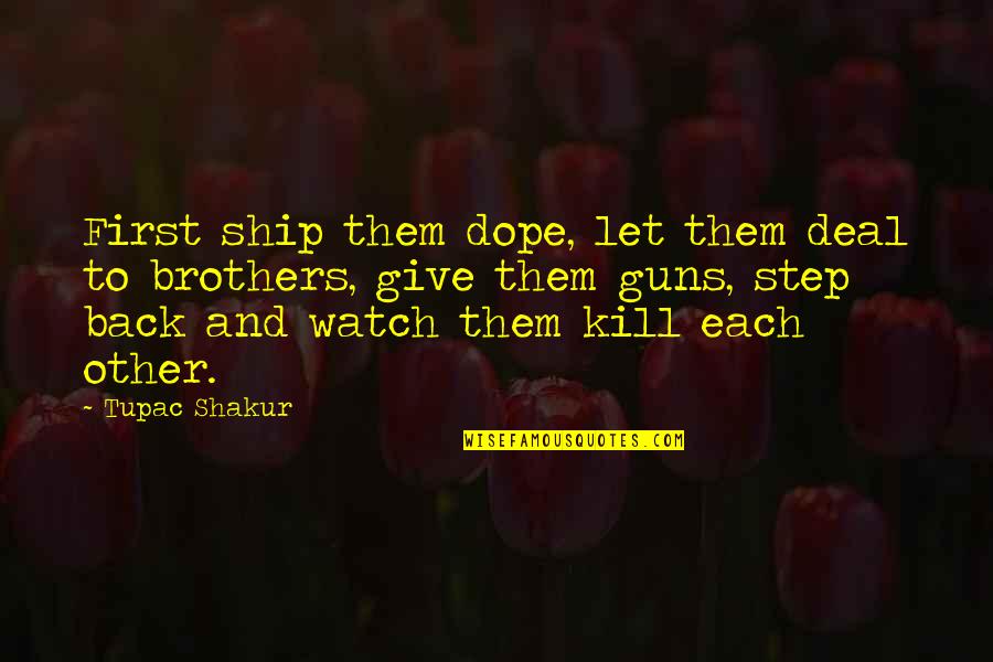 Shakur Quotes By Tupac Shakur: First ship them dope, let them deal to