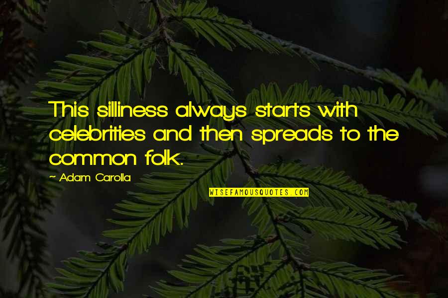 Shaky Cam Horror Quotes By Adam Carolla: This silliness always starts with celebrities and then