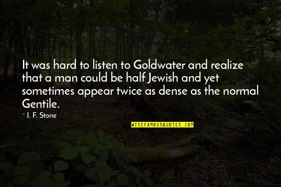 Shaky Cam Wikipedia Quotes By I. F. Stone: It was hard to listen to Goldwater and Shaky Cam Wikipedia Quotes By I. F. Stone: It was hard to listen to Goldwater and