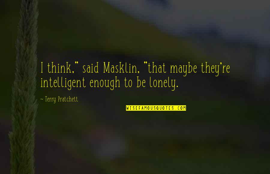 Shaky Cam Wikipedia Quotes By Terry Pratchett: I think," said Masklin, "that maybe they're intelligent
