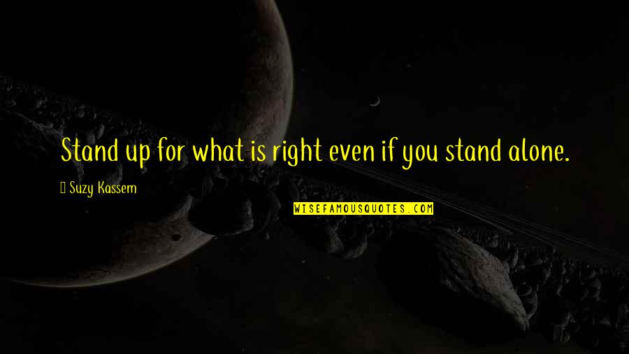 Shaky Foundation Quotes By Suzy Kassem: Stand up for what is right even if