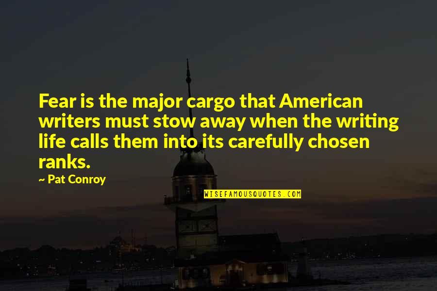 Shakya Buddha Quotes By Pat Conroy: Fear is the major cargo that American writers Shakya Buddha Quotes By Pat Conroy: Fear is the major cargo that American writers
