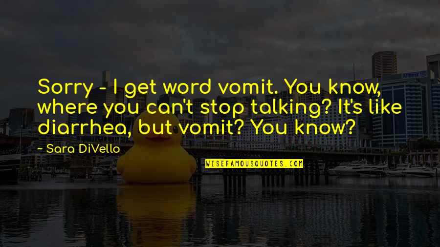 Shakya Buddha Quotes By Sara DiVello: Sorry - I get word vomit. You know, Shakya Buddha Quotes By Sara DiVello: Sorry - I get word vomit. You know,