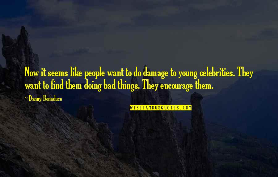 Shakyamuni Buddha Quotes By Danny Bonaduce: Now it seems like people want to do