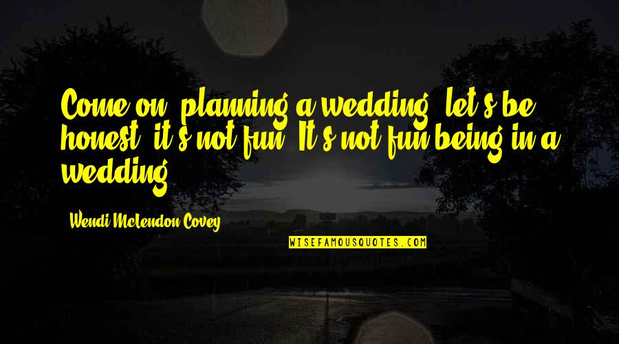 Shala Marathi Quotes By Wendi McLendon-Covey: Come on, planning a wedding, let's be honest,