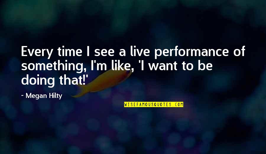 Shala Siddhi Quotes By Megan Hilty: Every time I see a live performance of