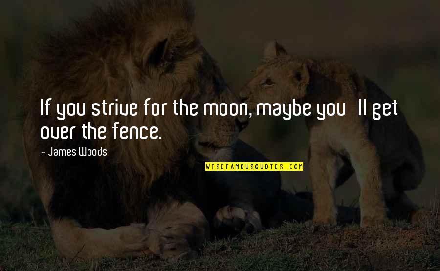 Shalabhasana Quotes By James Woods: If you strive for the moon, maybe you'll