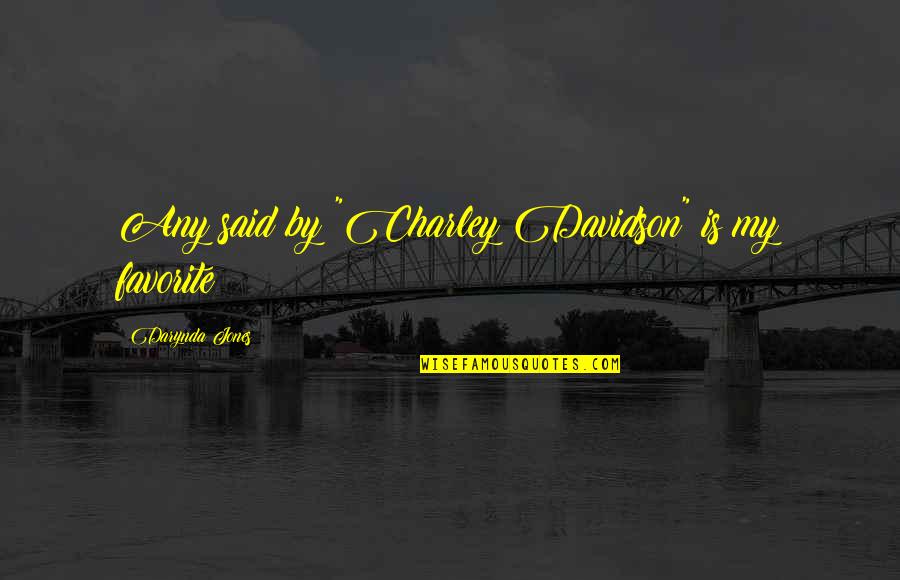 Shaladiddhi Quotes By Darynda Jones: Any said by "Charley Davidson" is my favorite! Shaladiddhi Quotes By Darynda Jones: Any said by "Charley Davidson" is my favorite!