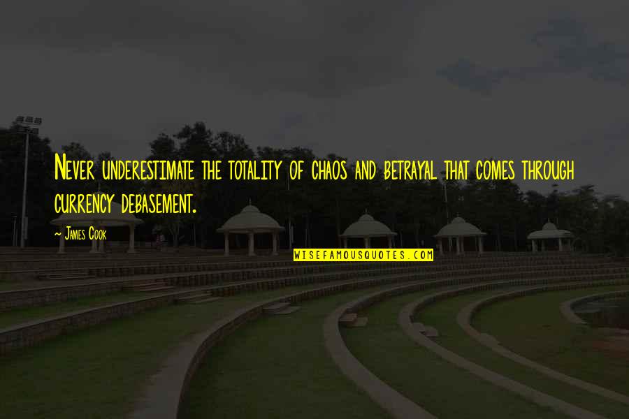 Shaladiddhi Quotes By James Cook: Never underestimate the totality of chaos and betrayal Shaladiddhi Quotes By James Cook: Never underestimate the totality of chaos and betrayal