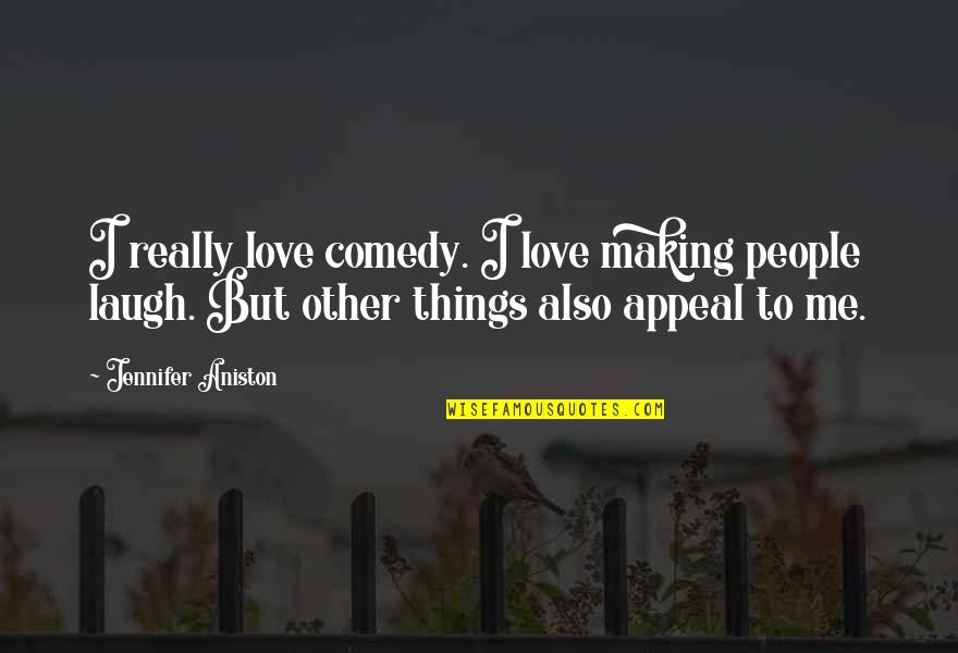 Shaladiddhi Quotes By Jennifer Aniston: I really love comedy. I love making people Shaladiddhi Quotes By Jennifer Aniston: I really love comedy. I love making people