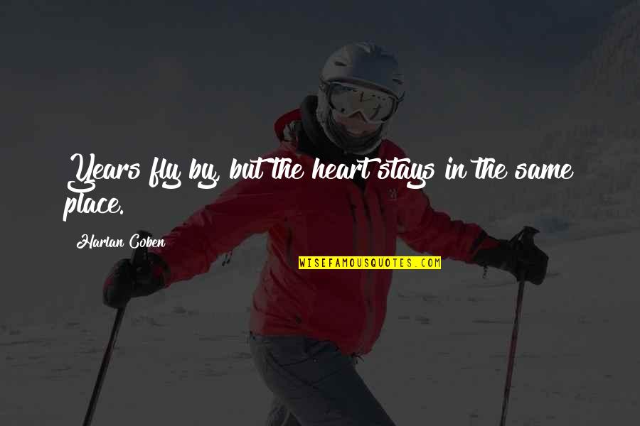 Shalahi Quotes By Harlan Coben: Years fly by, but the heart stays in Shalahi Quotes By Harlan Coben: Years fly by, but the heart stays in