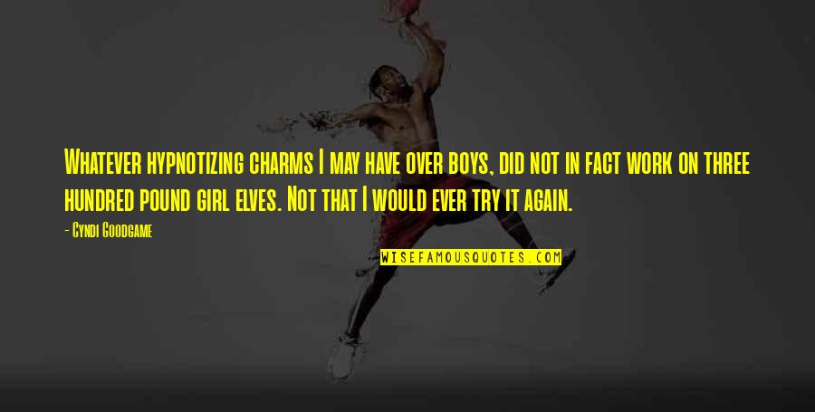 Shalaka Prabhune Quotes By Cyndi Goodgame: Whatever hypnotizing charms I may have over boys, Shalaka Prabhune Quotes By Cyndi Goodgame: Whatever hypnotizing charms I may have over boys,