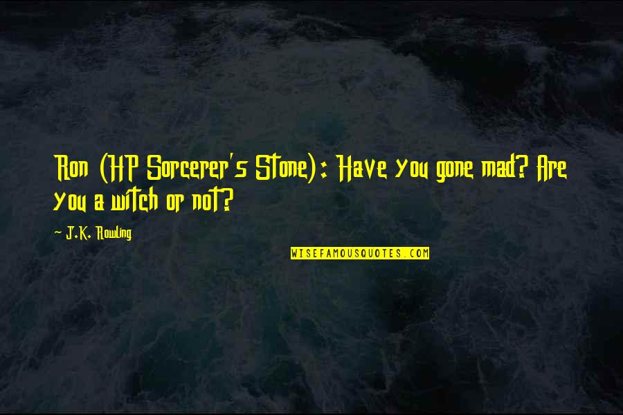Shalaka Prabhune Quotes By J.K. Rowling: Ron (HP Sorcerer's Stone): Have you gone mad?