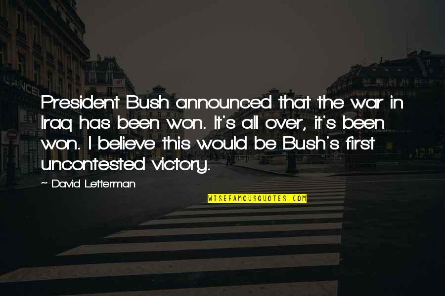 Shalamov Quotes By David Letterman: President Bush announced that the war in Iraq