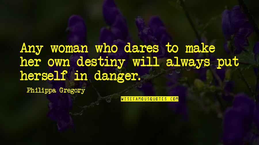Shalandra Williams Quotes By Philippa Gregory: Any woman who dares to make her own