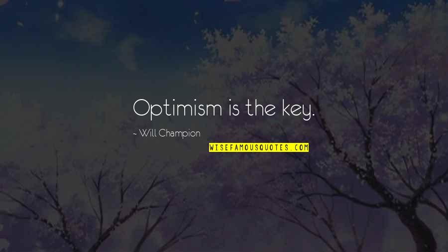 Shalandra Williams Quotes By Will Champion: Optimism is the key.