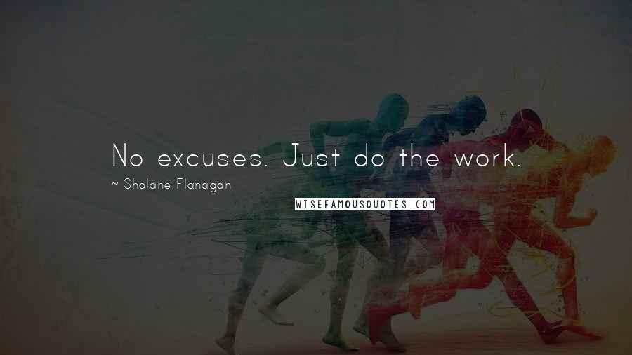 Shalane Flanagan quotes: No excuses. Just do the work.