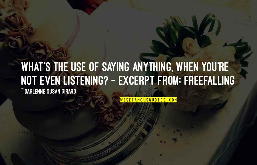 Shalatnya Wanita Quotes By Darlenne Susan Girard: What's the use of saying anything, when you're Shalatnya Wanita Quotes By Darlenne Susan Girard: What's the use of saying anything, when you're