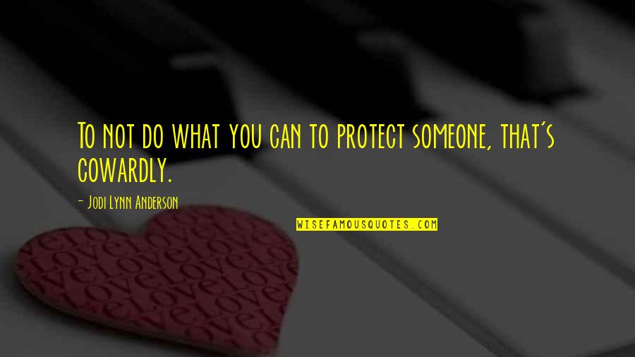 Shalatnya Wanita Quotes By Jodi Lynn Anderson: To not do what you can to protect Shalatnya Wanita Quotes By Jodi Lynn Anderson: To not do what you can to protect