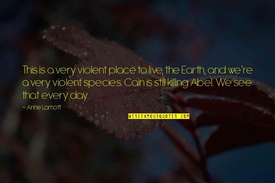 Shalawat Nabi Menyejukkan Hati Quotes By Anne Lamott: This is a very violent place to live, Shalawat Nabi Menyejukkan Hati Quotes By Anne Lamott: This is a very violent place to live,