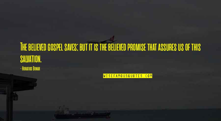 Shalaya Nagle Quotes By Horatius Bonar: The believed gospel saves; but it is the Shalaya Nagle Quotes By Horatius Bonar: The believed gospel saves; but it is the