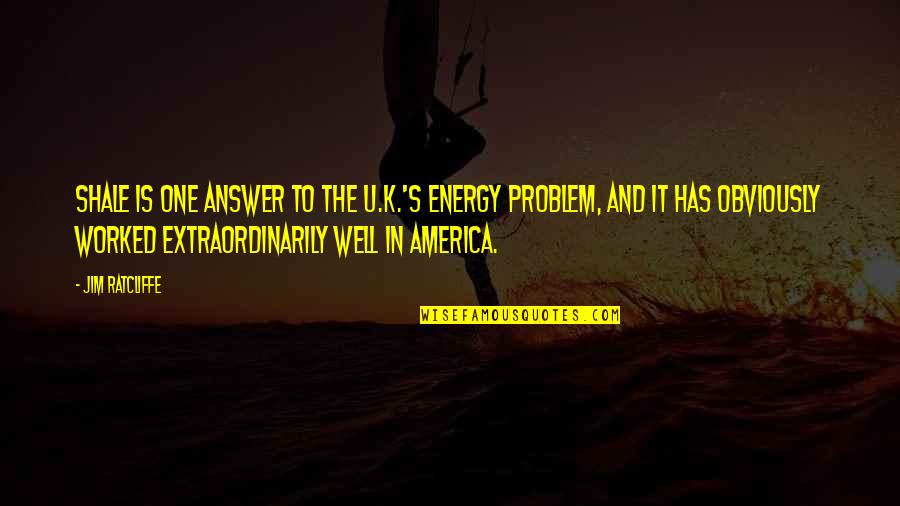 Shale Quotes By Jim Ratcliffe: Shale is one answer to the U.K.'s energy