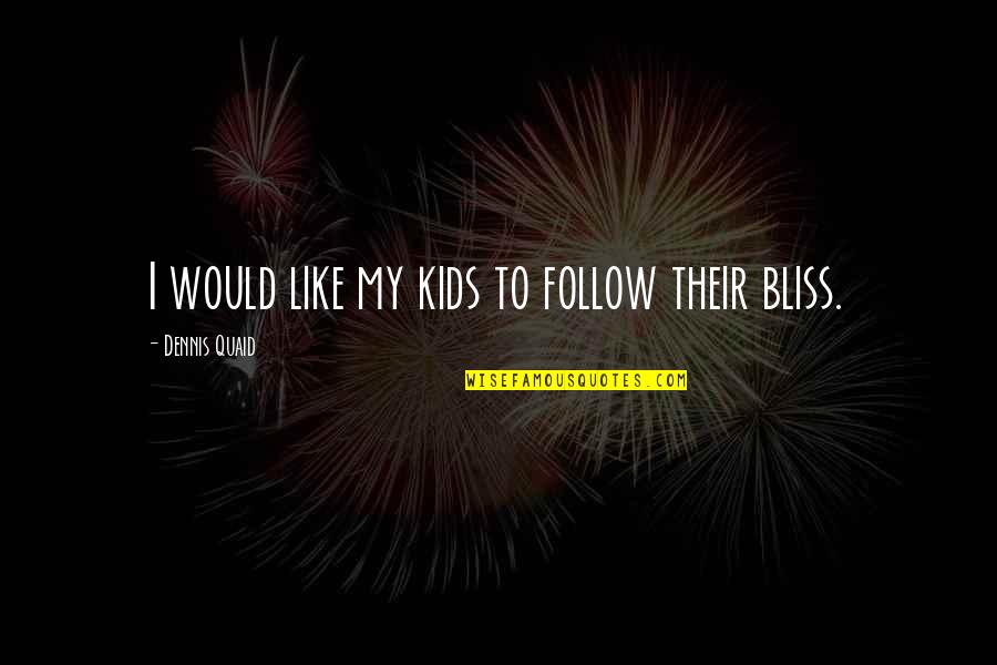 Shaleana Stout Quotes By Dennis Quaid: I would like my kids to follow their Shaleana Stout Quotes By Dennis Quaid: I would like my kids to follow their
