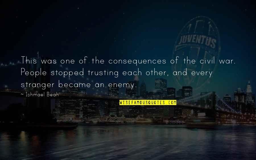 Shaleen Cholera Quotes By Ishmael Beah: This was one of the consequences of the Shaleen Cholera Quotes By Ishmael Beah: This was one of the consequences of the