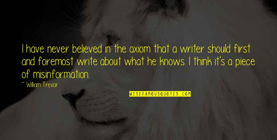 Shaleen Johnson Quotes By William Trevor: I have never believed in the axiom that