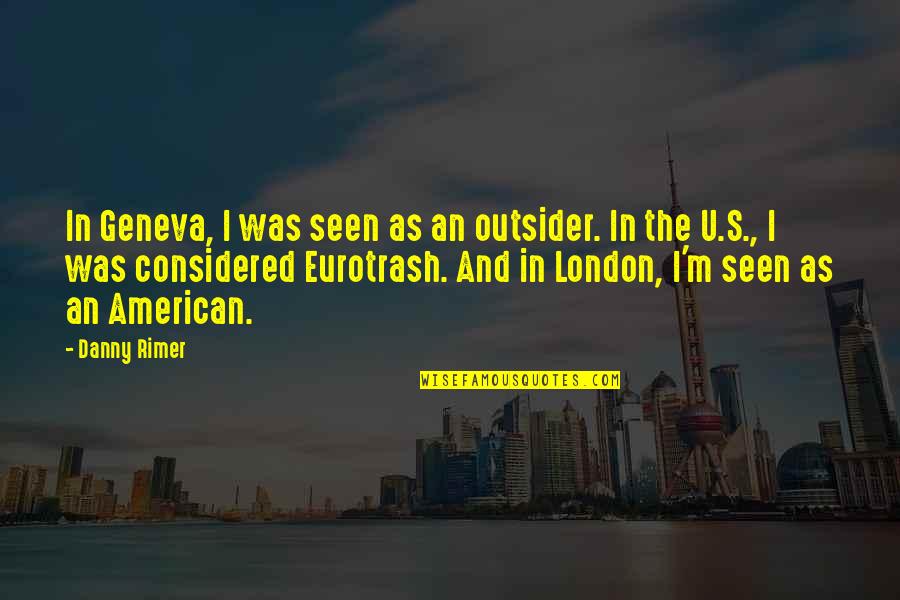 Shaleen Malhotra Quotes By Danny Rimer: In Geneva, I was seen as an outsider.