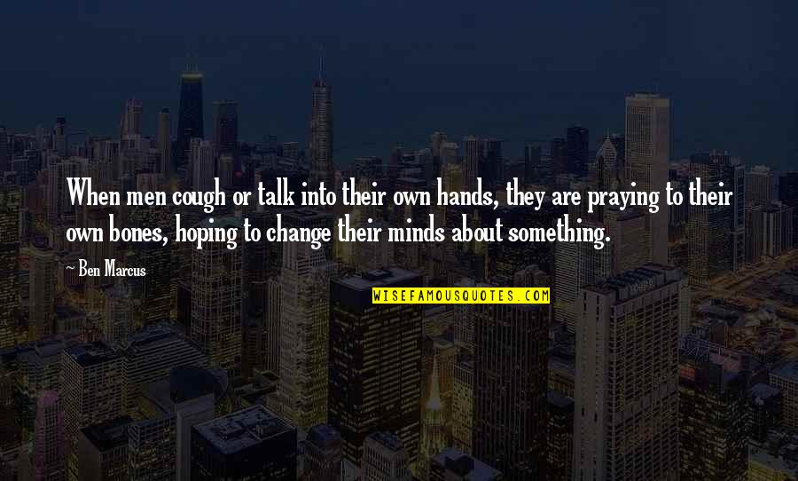 Shaleen Surtie Richards Quotes By Ben Marcus: When men cough or talk into their own Shaleen Surtie Richards Quotes By Ben Marcus: When men cough or talk into their own