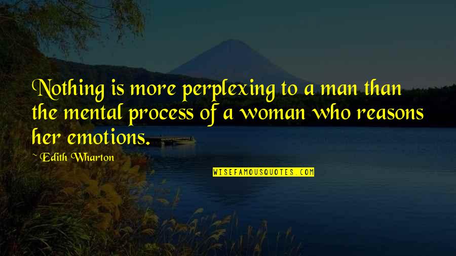 Shaleen Surtie Richards Quotes By Edith Wharton: Nothing is more perplexing to a man than