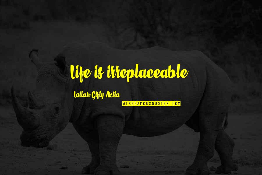 Shaleen Surtie Richards Quotes By Lailah Gifty Akita: Life is irreplaceable! Shaleen Surtie Richards Quotes By Lailah Gifty Akita: Life is irreplaceable!