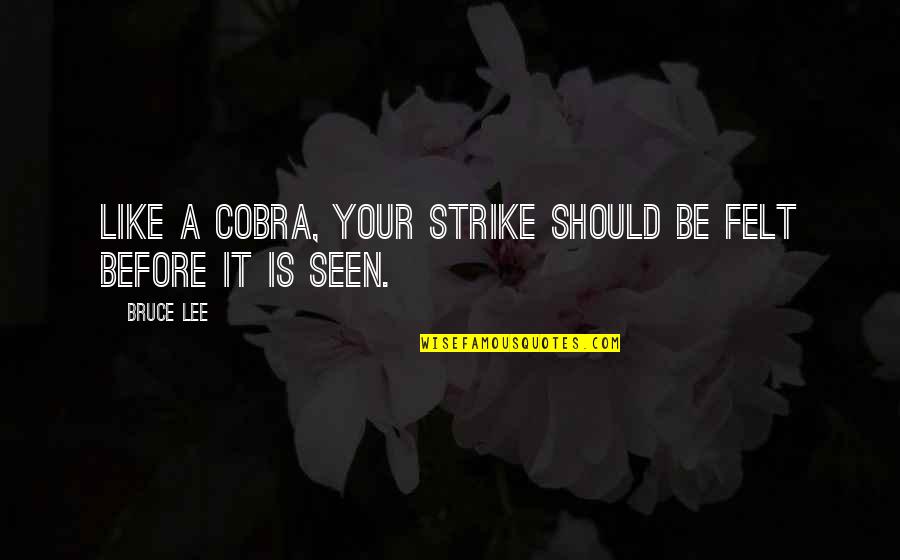 Shaleena De La Quotes By Bruce Lee: Like a cobra, your strike should be felt