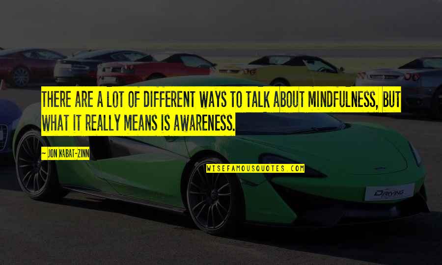 Shaleena Venkat Quotes By Jon Kabat-Zinn: There are a lot of different ways to Shaleena Venkat Quotes By Jon Kabat-Zinn: There are a lot of different ways to