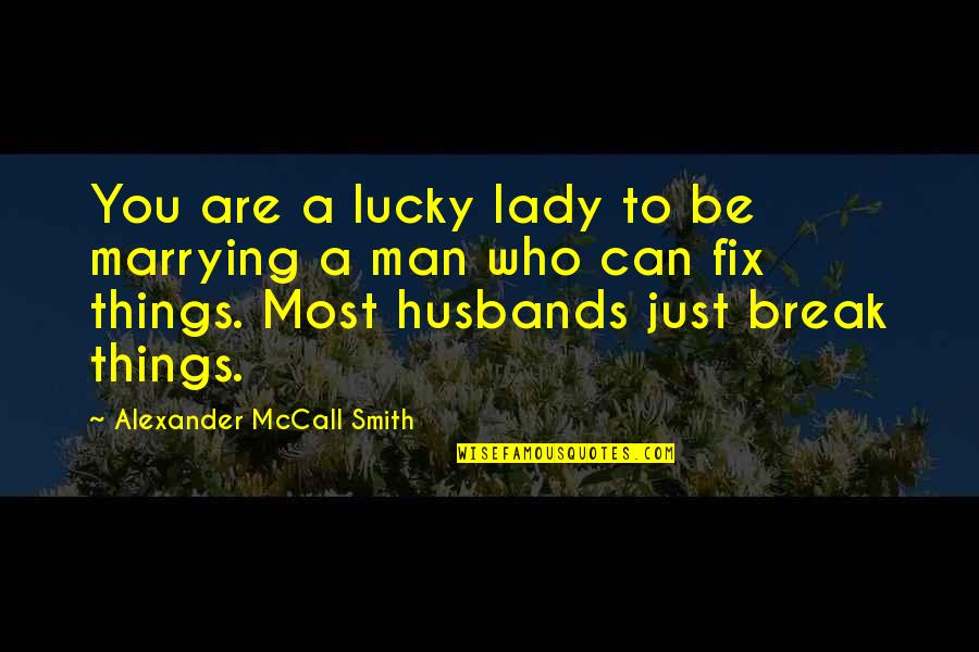 Shaleigh Mcbride Quotes By Alexander McCall Smith: You are a lucky lady to be marrying