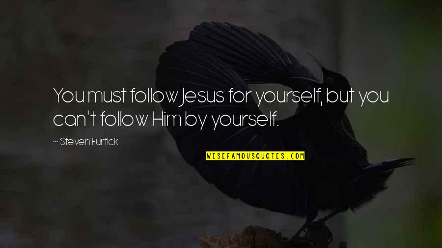 Shalena Diva Quotes By Steven Furtick: You must follow Jesus for yourself, but you