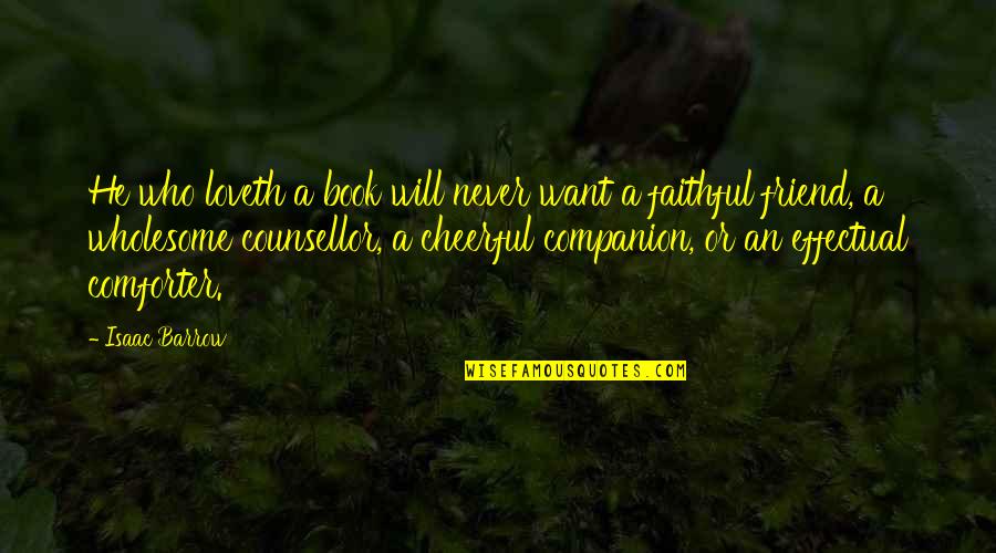 Shalena Porter Quotes By Isaac Barrow: He who loveth a book will never want Shalena Porter Quotes By Isaac Barrow: He who loveth a book will never want