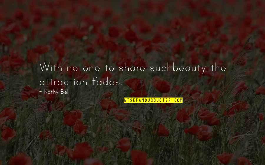 Shalese Rania Quotes By Kathy Bell: With no one to share suchbeauty the attraction