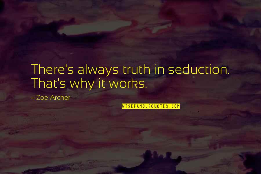 Shalese Rania Quotes By Zoe Archer: There's always truth in seduction. That's why it