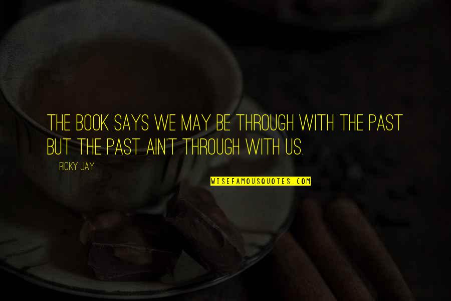 Shalette Musical Instrument Quotes By Ricky Jay: The book says we may be through with