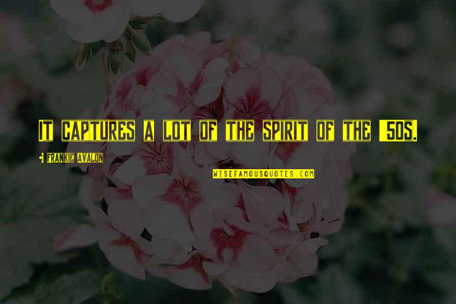 Shaley Scott Quotes By Frankie Avalon: It captures a lot of the spirit of Shaley Scott Quotes By Frankie Avalon: It captures a lot of the spirit of