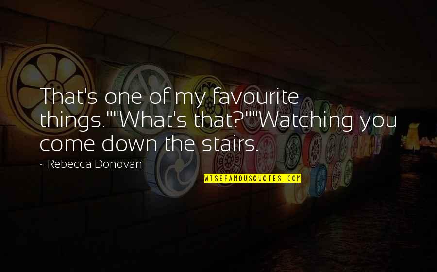 Shalhassan's Quotes By Rebecca Donovan: That's one of my favourite things.""What's that?""Watching you
