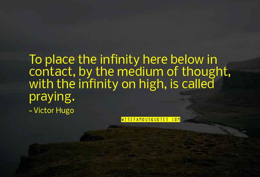 Shalhassan's Quotes By Victor Hugo: To place the infinity here below in contact,