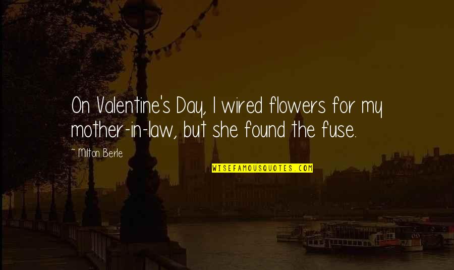 Shalhoub John Quotes By Milton Berle: On Valentine's Day, I wired flowers for my