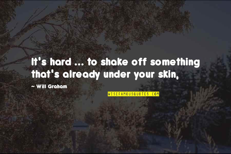 Shalhoub John Quotes By Will Graham: It's hard ... to shake off something that's